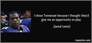 chose Tennessee because I thought they'd give me an opportunity to ...