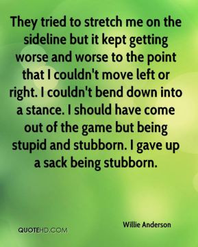 ... game but being stupid and stubborn. I gave up a sack being stubborn
