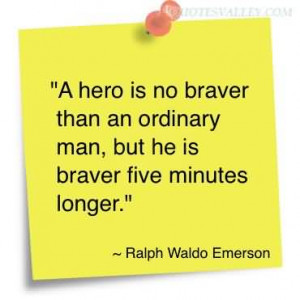 Hero Is No Braver Than An Ordinary Man, But He Is Braver Five ...
