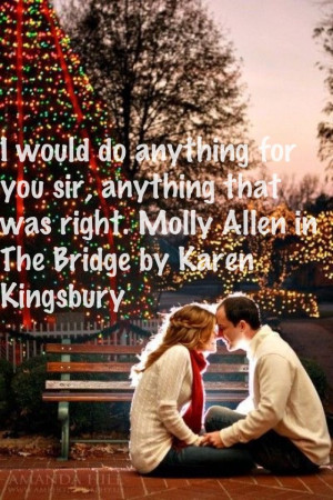 One of my favorite quotes from The Bridge by Karen Kingsbury. Molly ...