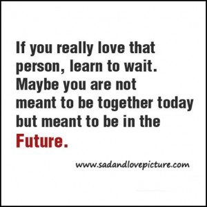 ... are not meant to be together today but meant to be in the future