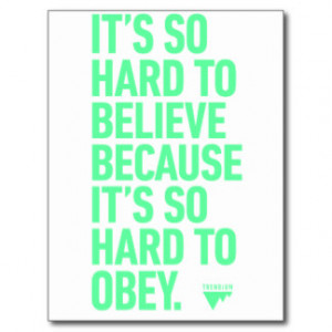 Hard to Believe because it's Hard to Obey Quote Post Cards