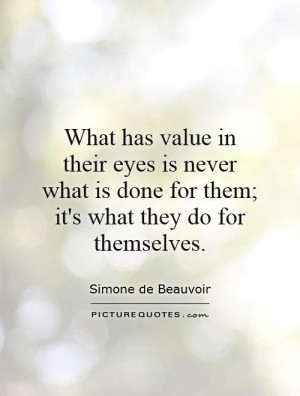 What has value in their eyes is never what is done for them it 39 s ...