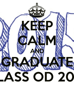 Keep Calm And Graduate Class Of 2015