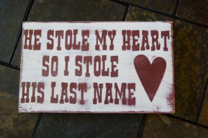 ... stole my heart so I stole his last name by LifeOhSoUnexpected, $15.00