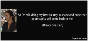 ... and hope that opportunity will come back to me. - Brandi Chastain