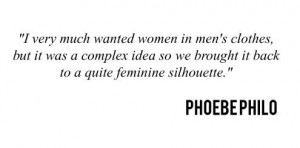 Quote by Phoebe Philo at Céline Autumn-Winter 2014 Women Fashion Show ...