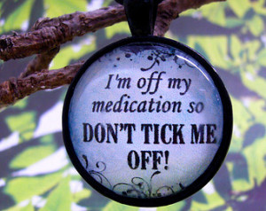 Funny Saying Necklace, Off My Medication, Sassy Lassy Jewelry, 1 Inch ...