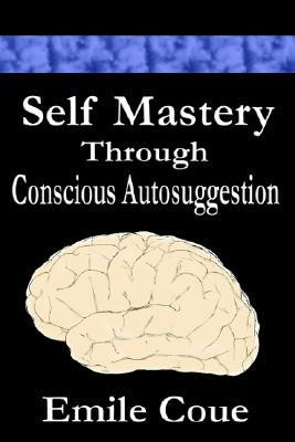 ... “Self Mastery Through Conscious Autosuggestion” as Want to Read
