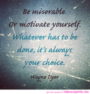 wayne-dyer-quote-pic-misserable-motivate-life-quotes-sayings-pictures ...