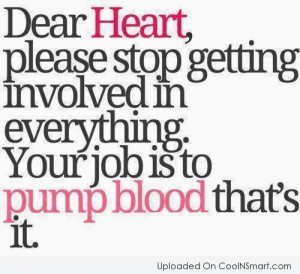 Sad Quote: Dear heart, please stop getting involved in...