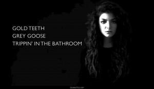 Gold Teeth Grey Goose Tripping in the Bathroom – Lorde