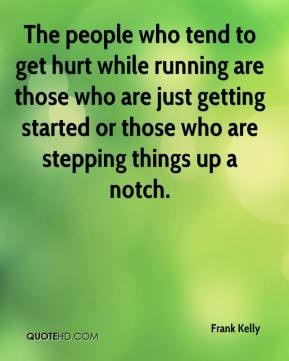 tend to get hurt while running are those who are just getting started ...