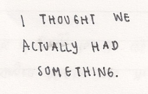 thought we actually had Something. – Love Quote