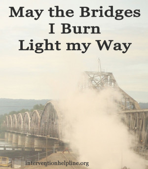 May the bridges I burn light my way Recovery sayings and quotes # ...