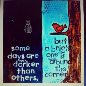 Some days are darker than others, but a bright one is around the ...