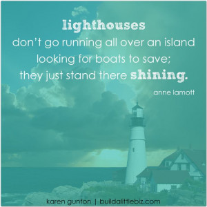 don't just build a biz. build a lighthouse. stand out. stand tall ...