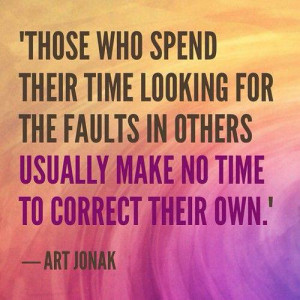 Time Looking For The Faults In Others: Quote About Spend Time Looking ...