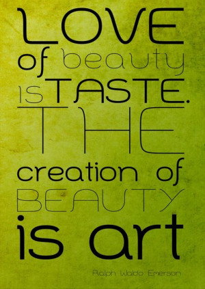 Love of Beauty is the Taste the Creation of Beauty is Art - Ralph ...
