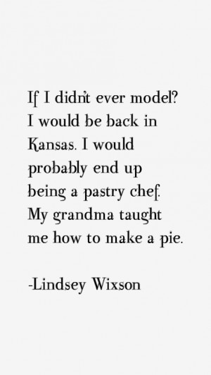 ... end up being a pastry chef. My grandma taught me how to make a pie