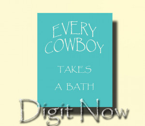 Bathroom Quotes Cowboy takes a bath Print Poster Wall Art Home Decor ...