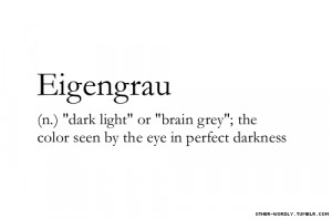... other-wordly eigengrau dark light brain grey newterritories