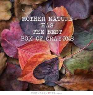 Nature Quotes Mother Nature Quotes Crayon Quotes
