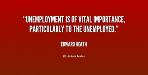 File Name : quote-Edward-Heath-unemployment-is-of-vital-importance ...