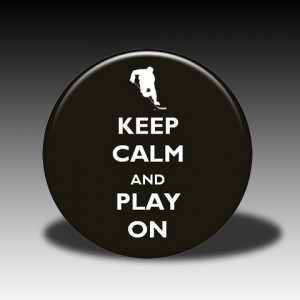 Quotes and Quips Heard Round Hockey Rinks » keep-calm-play-on