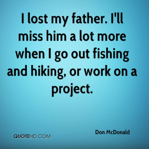 ... miss him a lot more when I go out fishing and hiking, or work on a