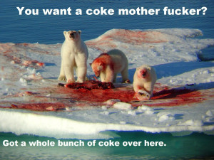 ... coke mother fucker Got a whole bunch of coke over here – Polar bears
