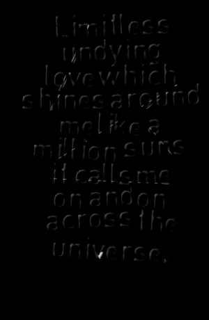 Quotes Picture: limitless undying love which shines around me like a ...