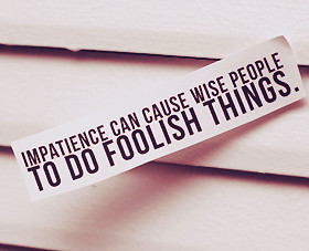 Quotes about Impatience