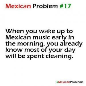 Mexican Problem #17When you wake up to Mexican music early in the ...