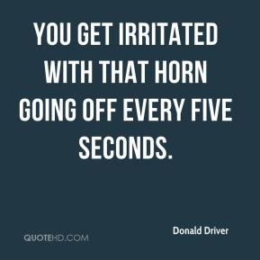 Donald Driver - You get irritated with that horn going off every five ...