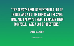 quote-Jared-Diamond-ive-always-been-interested-in-a-lot-154968_1.png