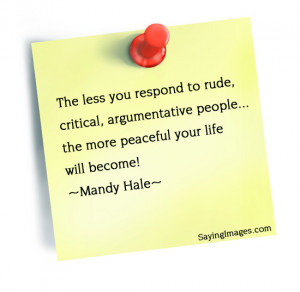 Rude, Critical People, The More Peaceful Your Life Will Become: Quote ...