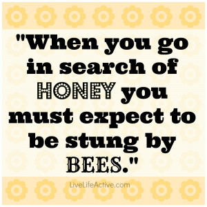 ... do, don’t let those “bees” stop you from reaching your honey