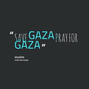 Quotes Picture: save gaza pray for gaza