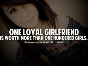 one loyal girlfriend, worth thousends girls ture quotes swag