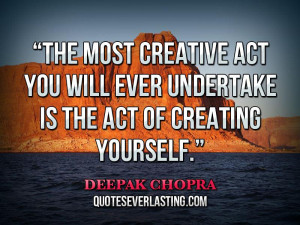 The-most-creative-act-you-will-ever-undertake-is-the-act-of-creating ...