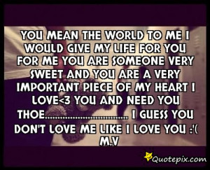 You Mean The World To Me I Would Give My Life For You For Me You Are ...