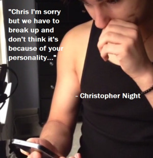 Christopher Night Chris I’m Sorry But We Have To Break Up. Vine ...