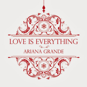 Ariana Grande - Love Is Everything lyrics