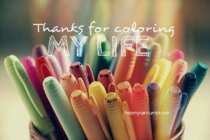 Home » Picture Quotes » Sweet » Thanks for coloring my life