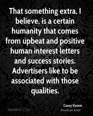 believe, is a certain humanity that comes from upbeat and positive ...