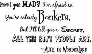 Alice in wonderland, quotes, sayings, best people, bonkers