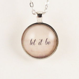 Let It Be Necklace, Inspirational Quote Pendant