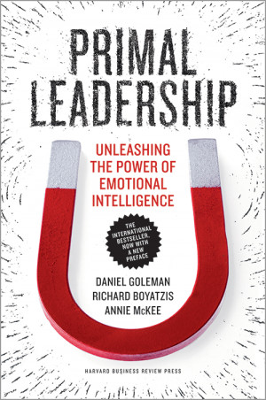 Primal Leadership, With a New Preface by the Authors: Unleashing the ...