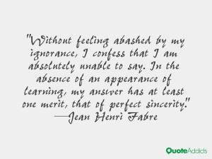 Without feeling abashed by my ignorance, I confess that I am ...